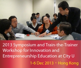 2013 Symposium and Train-the-Trainer Workshop for Innovation and Entrepreneurship Education at City U