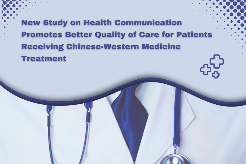 【CLASS Research】New Study on Health Communication Promotes Better Quality of Care for Patients Receiving Chinese-Western Medicine Treatment