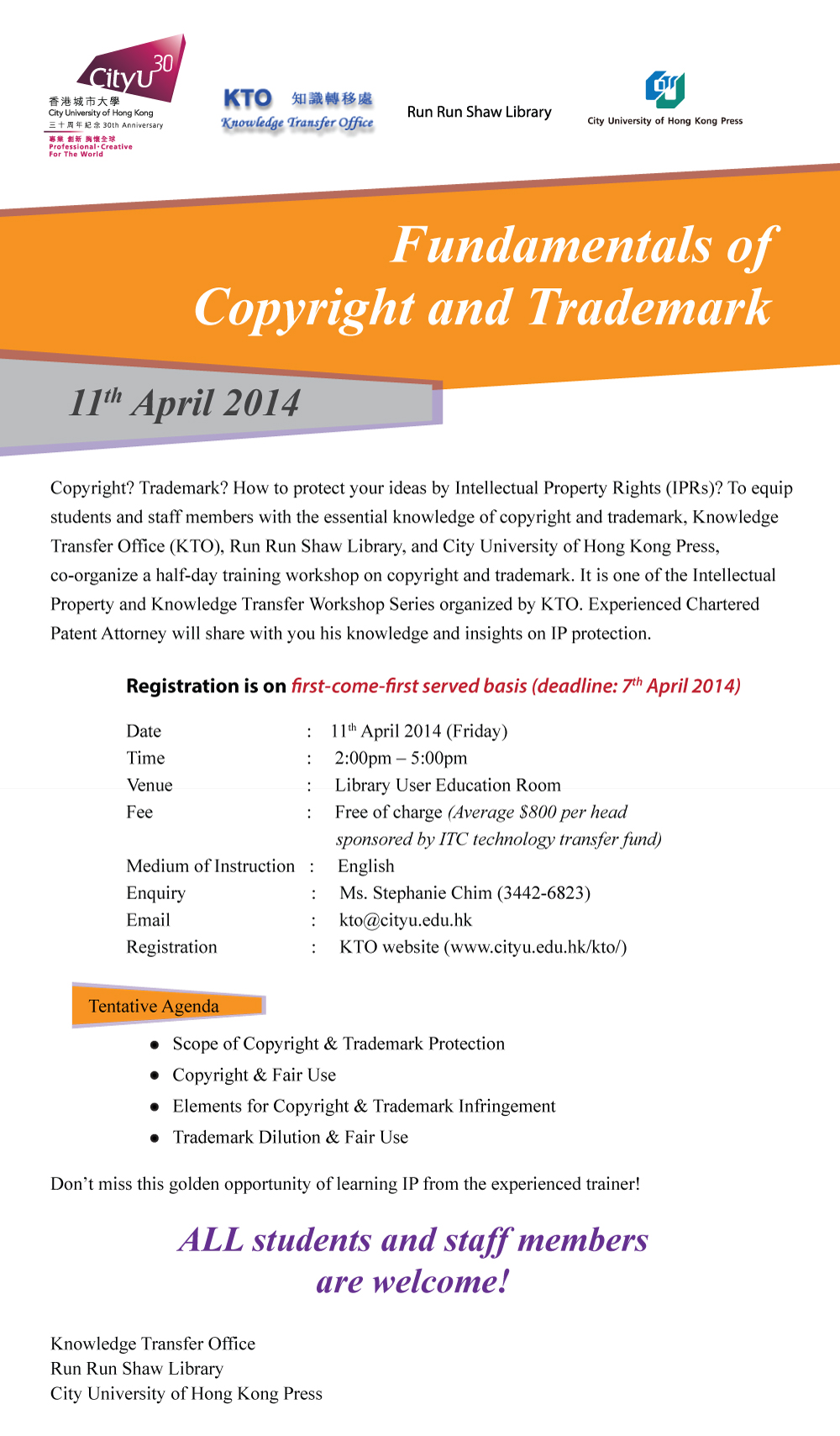 Workshop: Intellectual Property Workshop: Fundamentals of Copyright and Trademark,
        Speaker: Experienced Chartered Patent Attorney,
        Date: 11 April 2014 (Friday),
        Time: 2:00pm - 5:00pm,
        Venue: Library User Education Room,
        Fee: Free of charge (Average $800 per head sponsored by ITC technology transfer fund),
        Medium of Instruction: English,
        Enquiry: Ms. Stephanie Chim (3442-6823),
        Email: kto@cityu.edu.hk,
        Registration: KTO website (www.cityu.edu.hk/kto/),
        Registration is on first-come-first served basis,
        Deadline: 7 April 2014