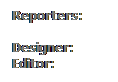 ��r���: Reporters:
&nbsp;
Designer:
Editor:
