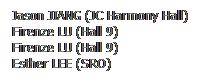 ��r���: Jason JIANG (JC Harmony Hall)
Firenze LU (Hall 9)
Firenze LU (Hall 9)
Esther LEE (SRO)
