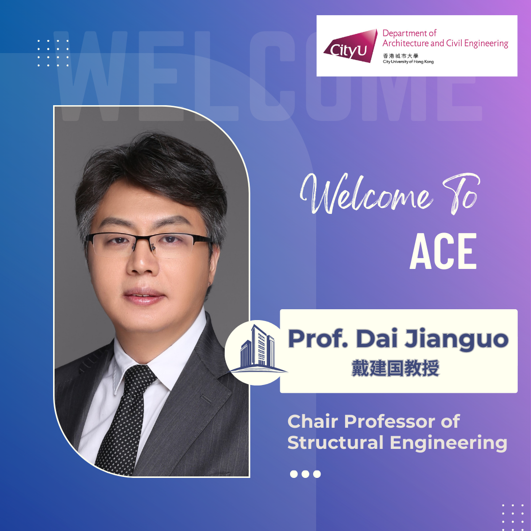 We extend a warm welcome to Prof. Dai Jianguo to join our team as the Chair Professor of Structural Engineering.