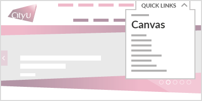 Step 1 - Mouse over 'Quick Links' at the top of CityU Homepage, click 'Canvas' on popup menu