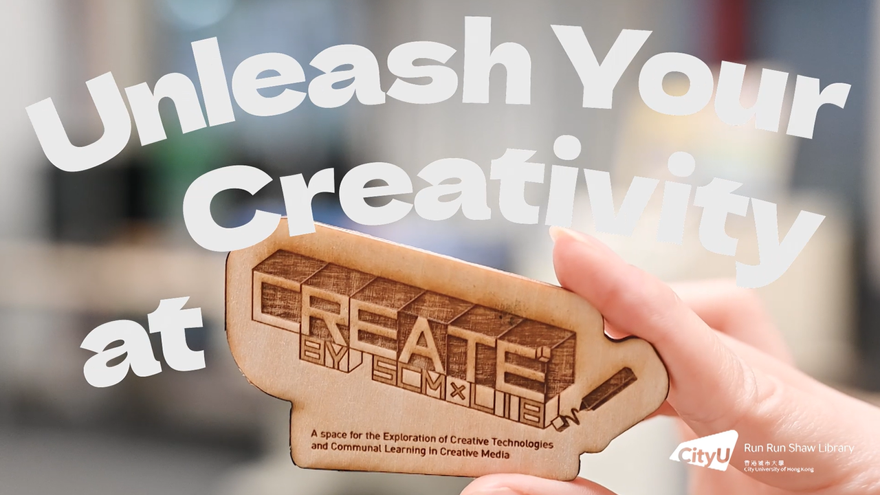 Unleash Your Creativity at CREATE! The MakerSpace @CityuHK Library