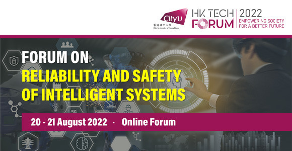 HK Tech Forum on Reliability and Safety of Intelligent Systems