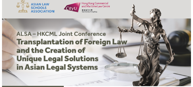 ALSA - HKCML Joint Conference: Transplantation of Foreign Law and the Creation of Unique Legal Solutions in Asian Legal Systems