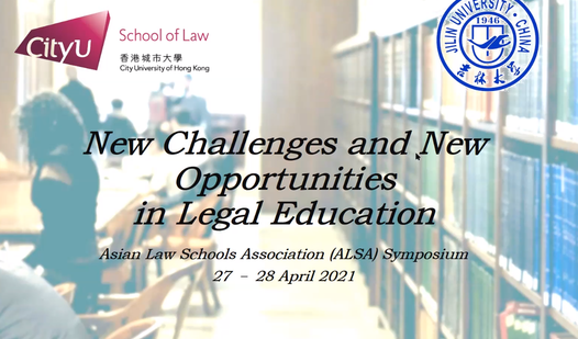 Asian Law Schools Association (ALSA) Symposium on New Challenges and New Opportunities in Legal Education (27–28 April 2021)