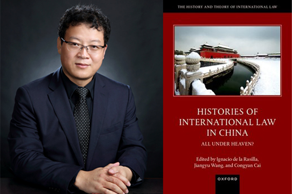 New Book Publication: Histories of International Law in China：All Under Heaven? Co-edited by Professor Jiangyu Wang, Published by Oxford University Press