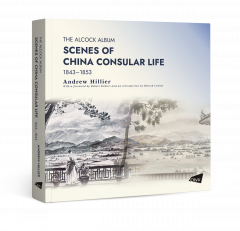 The Alcock Album: Scenes of China Consular Life 1843–1853
