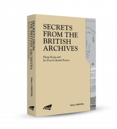 Secrets from the British Archives—Hong Kong and its Post-Colonial Future