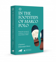 In the Footsteps of Marco Polo: Being the Account of a Journey Overland from Simla to Pekin