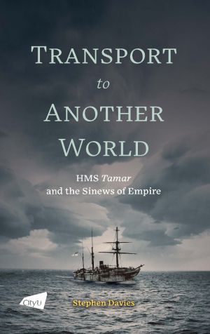 Transport to Another World: HMS Tamar and the Sinews of Empire
