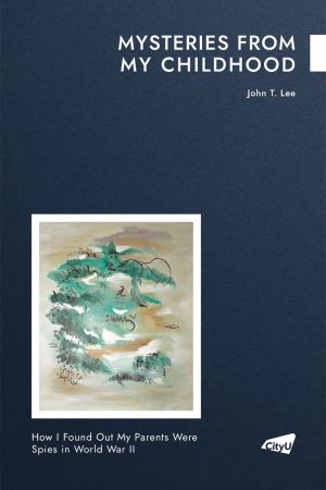 Mysteries From My Childhood—How I Found Out My Parents Were Spies in World War II 